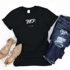 Yep. All Me. | Funny Shirts | Uplifting Shirts | Motivational | Self Esteem Shirts | Love Me Shirts | Sarcastic Shirt | I&#39;m Cool | All Me
