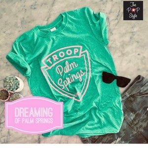 Troop Palm Springs Shirt, Souvenir Shirt ,Girls Trip Shirt