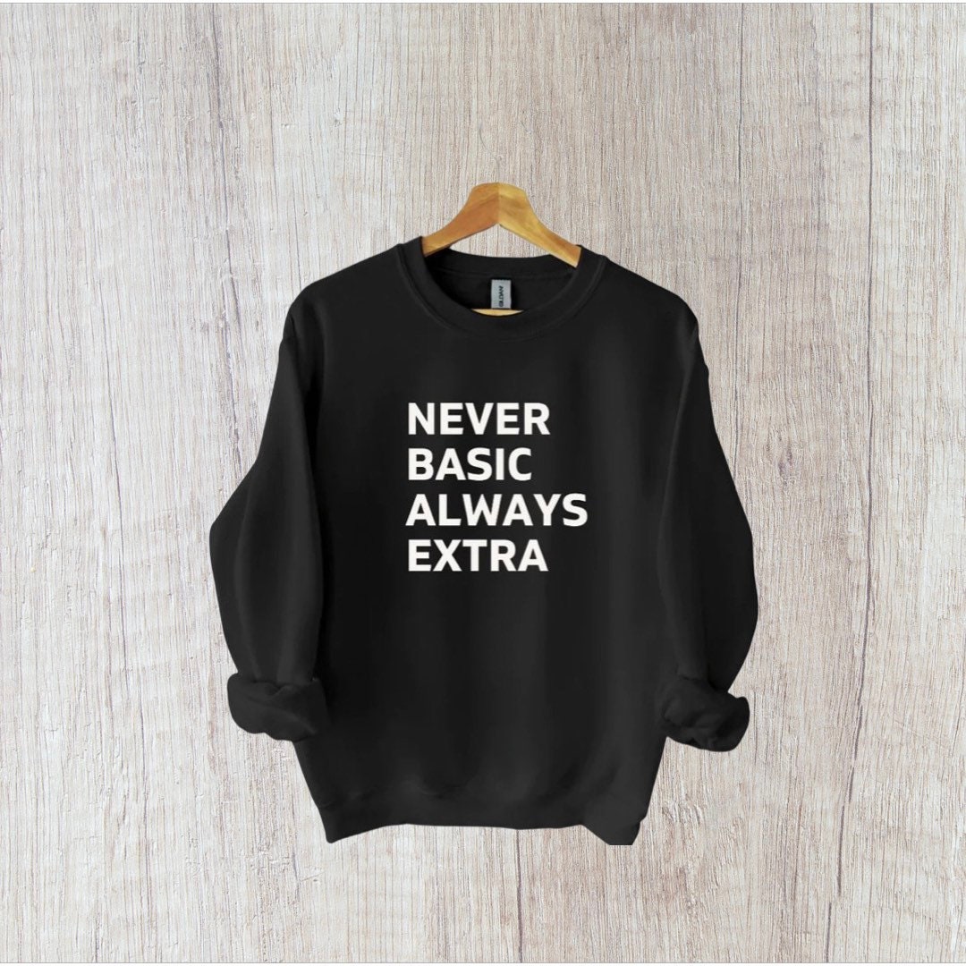 Simple Never Basic Never Basic Always Extra Shirt, Funny Shirt - Etsy