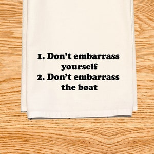 Don't embarrass yourself or the boat - Funny Kitchen Tea Towel - Cotton Flour Sack Dish Towel. - Bravo Below Deck Captain Lee
