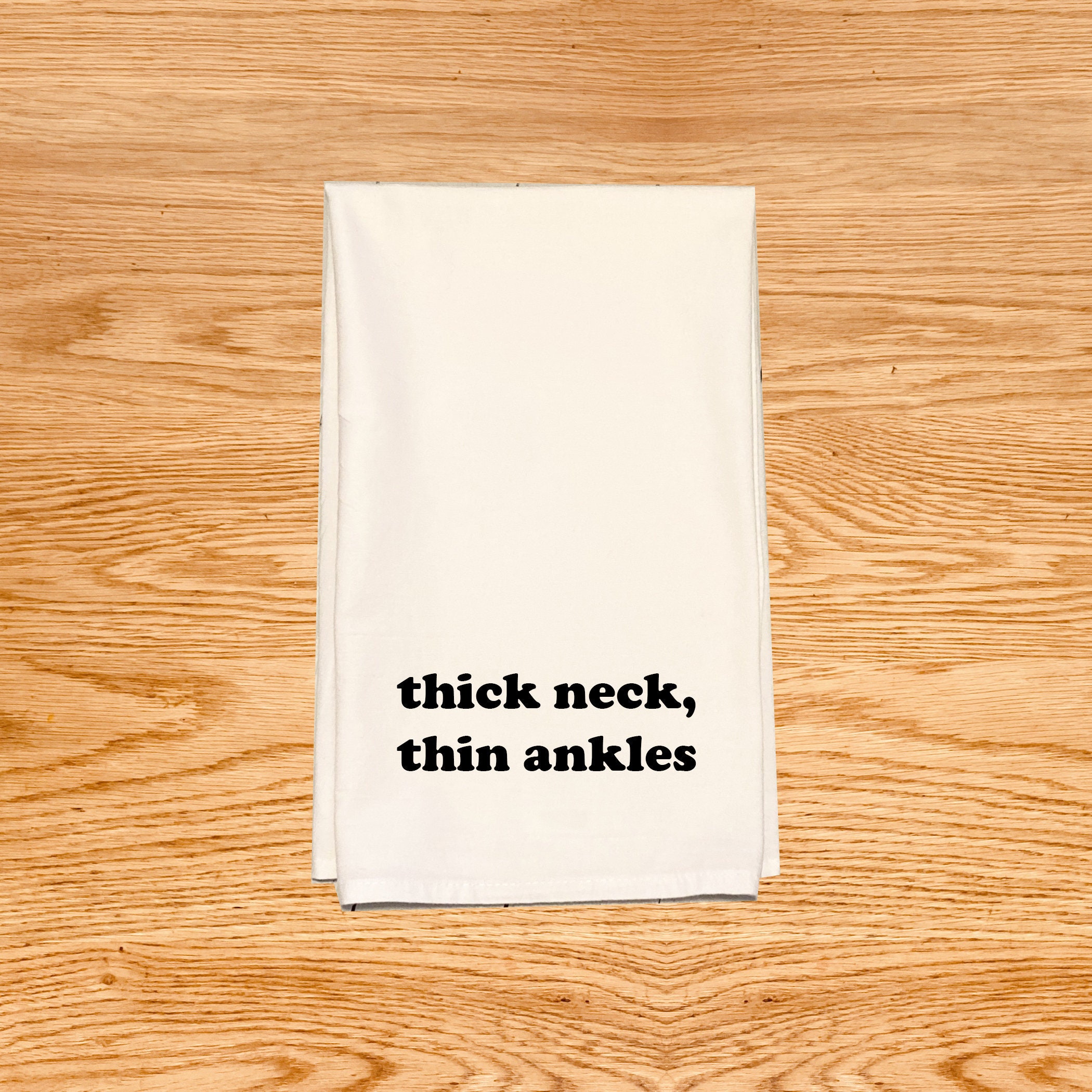 Thick Neck, Thin Ankles Funny Kitchen Tea Towel Cotton Flour Sack