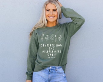 Sudadera de flores silvestres, No te preocupes considere cómo crecen las flores silvestres, sudadera de mujer floral, verso de la Biblia Luke 12