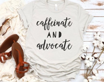 Caffeinate and Advocate Shirt, SPED Shirt, Parapro Shirt, BCBA Shirt, Special Education Teacher Shirt, SPED Teacher Shirt, Back to School