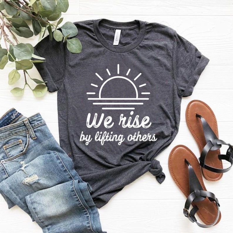 We Rise by Lifting Others T-shirt Motivation T-shirt Bella - Etsy