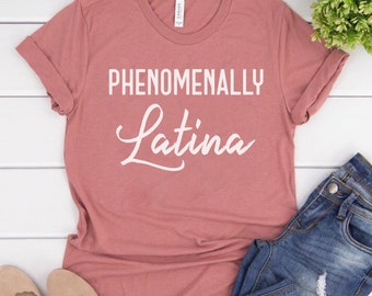 Phenomenally Latina Shirt, Proud Latina Shirts for Women, Funny