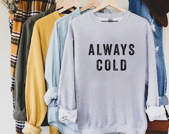 Sudadera de mujer siempre fría, regalo para ella, sudadera de otoño, freakin frío, congelación, abrazo, suéter siempre frío, sudadera fría