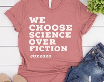 Joe Biden Shirt - We Choose Science Over Fiction Shirt, Biden 2020 Shirt, Joe Biden For President, Election Day, Campaign Democrat, Vote