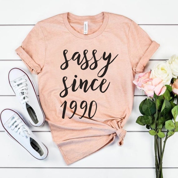 Sassy since 1990 Custom Birthday Date Shirt 30th Birthday Gift For Her T-Shirt 30th Birthday Gift