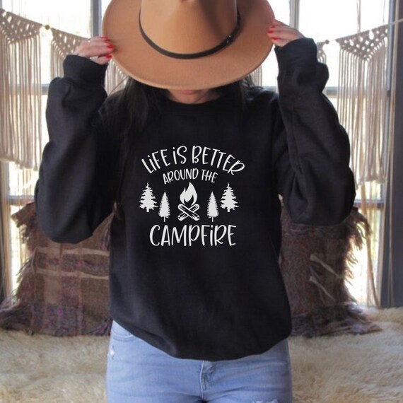 Campfire Sweatshirt, Bonfire Sweatshirt, Life is Better Around the Campfire, Campfire Hoodie, Campfire Crewneck, Camping Crew, Camper