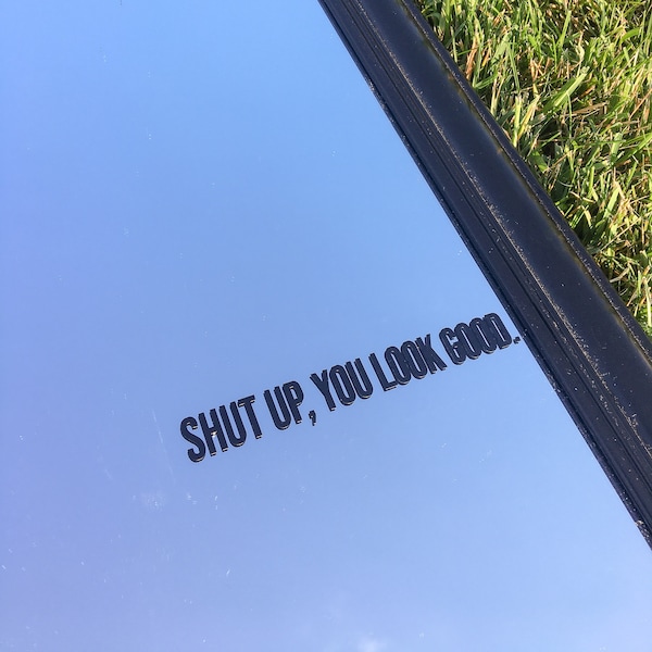 Shut Up You Look Good Mirror Decal | Removable Vinyl Multiple Fonts and Colors