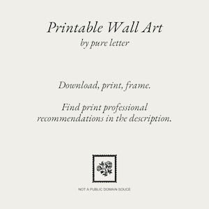 May include: Printable wall art by pure letter. Download, print, frame. Find print professional recommendations in the description. NOT A PUBLIC DOMAIN SOUCE