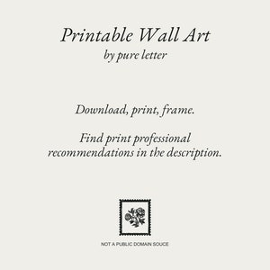 May include: Printable wall art by pure letter. Download, print, frame. Find print professional recommendations in the description. NOT A PUBLIC DOMAIN SOUCE