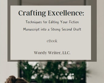 Crafting Excellence: Techniques for Editing Your Fiction Manuscript into a Strong Second Draft