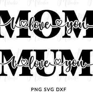 I Love You Mom SVG, Mother's Day SVG, mama svg, Mom Quote , Mum SVG, happy mothers day