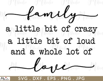 Family A Little Bit Of Crazy A Little Bit Of Loud & A Whole Lot Of Love, Family sign, Family svg, Family quotes, Farmhouse Home