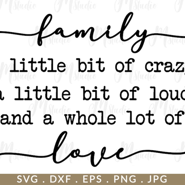 Family A Little Bit Of Crazy A Little Bit Of Loud & A Whole Lot Of Love, Family sign, Family svg, Family quotes, Farmhouse Home