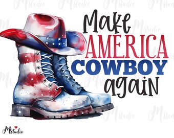 Make America Cowboy again Png, Cowboy Boots,USA flag png, 4th of July png 4th Of July Sublimation, Instant download, Independence Day Png