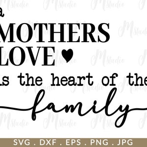 A Mother&#39;s Love is The Heart Of A Family svg, mom cut file, Mom svg, Mother Quotes, Mother Sayings, Family svg, Mother&#39;s Love