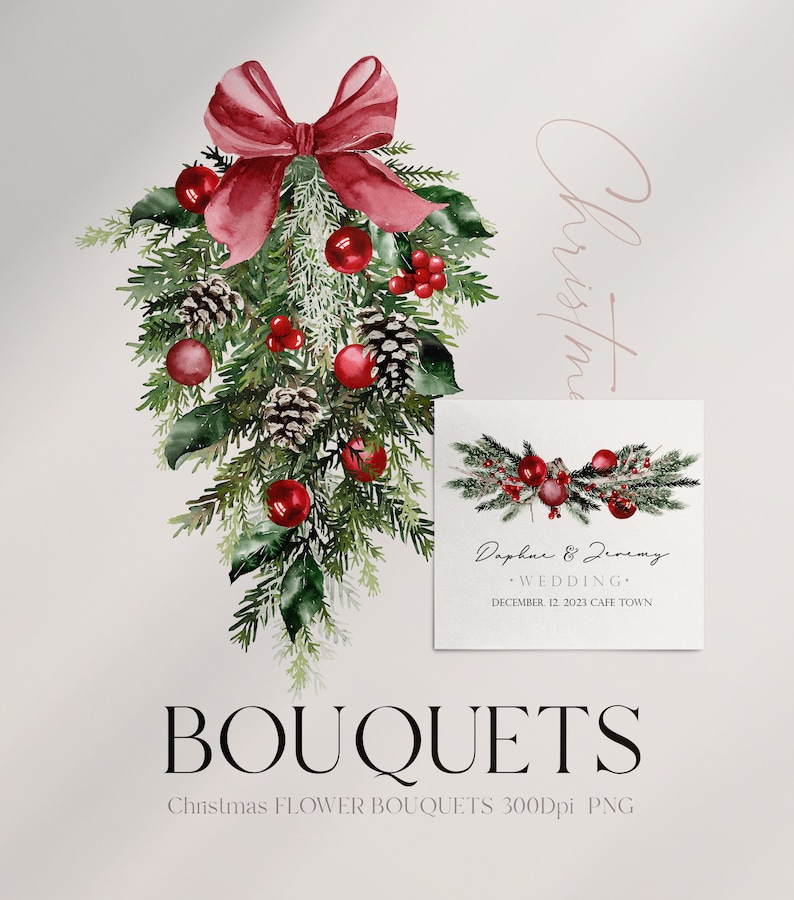 May include: A watercolor illustration of a Christmas bouquet with red berries, pine cones, and a red bow. The bouquet is hanging from a white background. The text "Daphne & Jeremy Wedding December 12, 2023 Cafe Town" is on a white card below the bouquet. The text "BOUQUETS Christmas FLOWER BOUQUETS 300Dpi PNG" is at the bottom of the image.