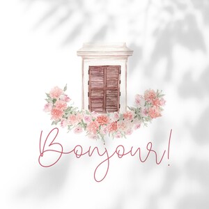 May include: A watercolor illustration of a window with brown shutters and a floral garland of pink and white flowers. The text "Bonjour!" is written in cursive below the window.