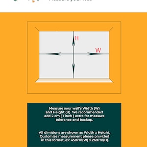 May include: Diagram showing how to measure a wall for a mural or wallpaper. The diagram shows the width and height of the wall, with arrows pointing to the measurements. The text below the diagram says "Measure your wall's Width (W) and Height (H). We recommend add 2 cm (1 inch) extra for measure tolerance and backup. All dimensions are shown as Width x Height. Customize measurement please provided in this format, ex: 450cm(W) x 260cm(H)."