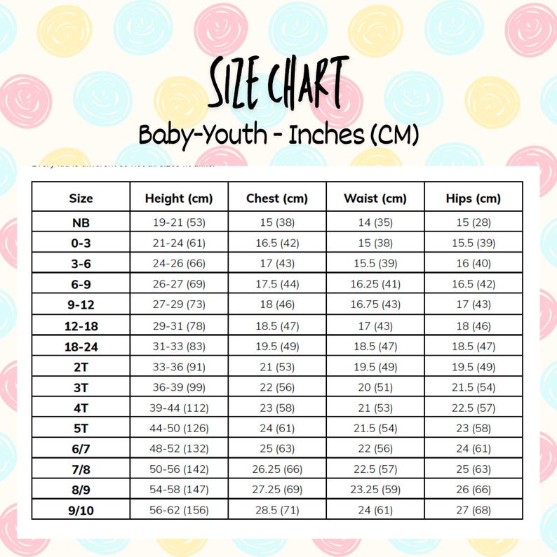 May include: A size chart for baby and youth clothing, displaying measurements in inches and centimeters. The chart includes sizes from newborn to 9/10, with corresponding height, chest, waist, and hip measurements.