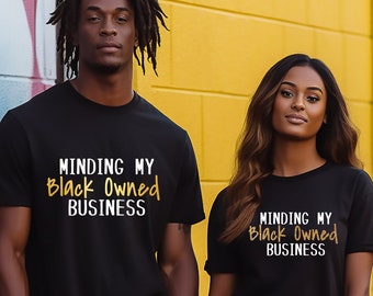 Minding My Black Owned Business, Black Business Owner Shirts, Unisex Black Entrepreneur Shirts
