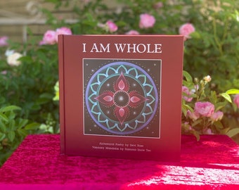 I AM WHOLE - A Book of Alchemical Poetry & Visionary Mandalas