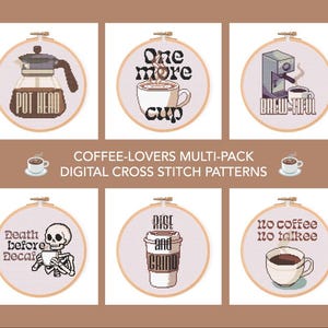 May include: A collection of six digital cross-stitch patterns with coffee-themed designs. Each design is set within a circular frame. The phrases include "Pot Head", "One more cup", "Brew-tiful", "Death before decaf", "Rise and Grind", and "No coffee no talkee".