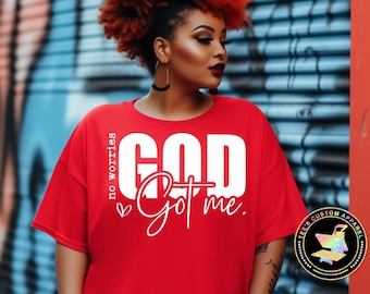 No Worries, God Got Me Shirt, Faith Shirt, Positive Affirmation, Spiritual, Christian Tee, Statement Tee, Inspirational Gift, Motivational