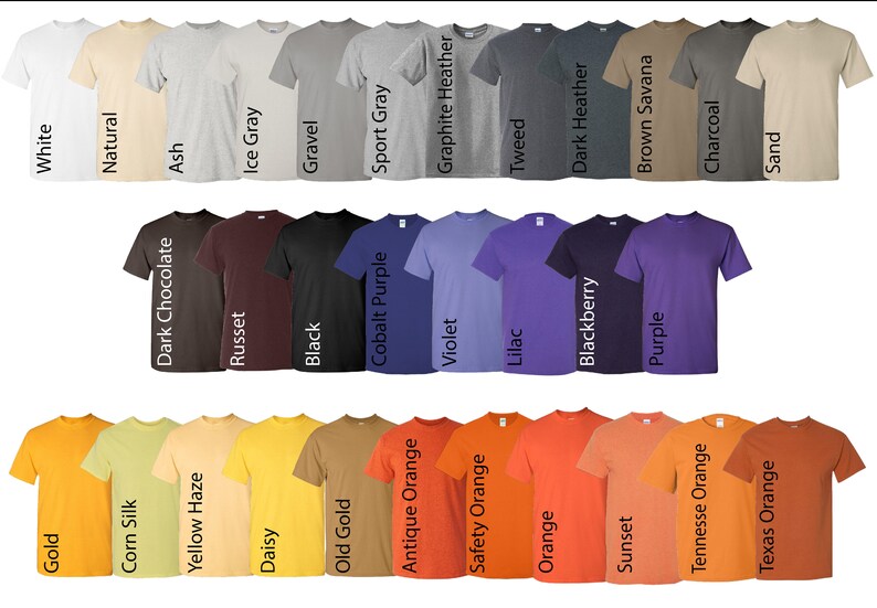 May include: A variety of t-shirt colors, including white, natural, ash, ice gray, gravel, sport gray, graphite heather, tweed, dark heather, brown savanna, charcoal, sand, dark chocolate, russet, black, cobalt purple, violet, lilac, blackberry, purple, gold, corn silk, yellow haze, daisy, old gold, antique orange, safety orange, orange, sunset, tennessee orange, and texas orange.