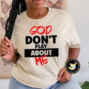 God Don't Play About Me Shirt, Unisex Christian Shirt, Faith Based Shirt, Religious Shirt, God Got Me, Jesus Shirt, Inspirational Gift