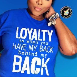 Loyalty Is When You Have My Back Behind My Back, Trust, Loyalty, Friendship Shirt, Inspirational Shirt, Trustworthy, Gift for a Friend
