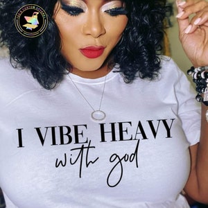 I Vibe Heavy With God, Religious Shirt, Christian Shirt, Inspirational Shirt, Faith Shirt, Vibes, Positivity, Empowerment, Christian Gift