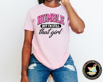 Humble Shirt, That Girl, Confidence Tee, Self Love, Cute Girl Shirt, Women Empowerment, Gift For Her, Motivational Tee, Positive Affirmation