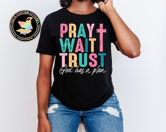 Pray Wait Trust Shirt, Inspirational Shirt, Faith Based, Christian Gift, Religious Shirt, God has a Plan, Motivational Clothing, Bible Verse