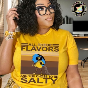 All These Flavors And You Chose To Be Salty Shirt, Funny Saying Tee, Melanin Shirt, Melanin Queen, Sarcastic, Shirt With Quote, Gift for Her