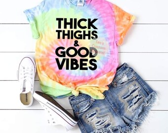 Thick Thighs and Good Vibes T-Shirt, Funny Quote T-Shirt, Good Vibes Shirt, Gift for Her, Tie Dye Unisex Shirt, Summer Vibes Shirt