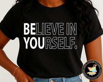 Believe in Yourself Shirt, Be You, Inspirational Tee, Unisex Motivational Tee
