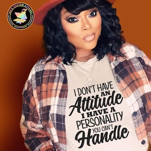 I Don&#39;t Have an Attitude Shirt, Sarcastic Shirt, I Have a Personality You Can&#39;t Handle, Shirt with Sayings, Funny Shirt for Her, Sassy Quote