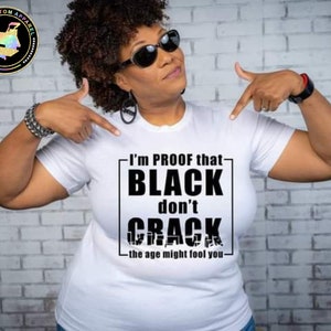 Black Don't Crack Shirt, Ageless Beauty, Self Love, Confidence, Statement Tee, Black Pride, Melanin Shirt, Self Expression Shirt