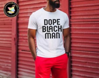 Dope Black Man, Dad Shirt, Black King, Melanin Shirt, Black Pride, Gift for Black Father, Proud Black Man, Black Men Matter, Gift for Him