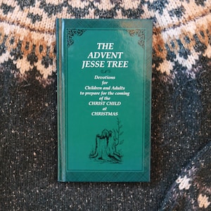 The Advent Jesse Tree Devotions for Children and Adults to Prepare for the Coming of the Christ Child at Christmas