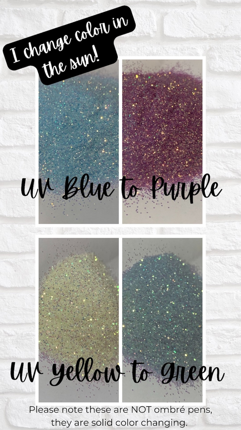 May include: Four samples of glitter that change color in the sun. The top left sample is blue and changes to purple. The top right sample is purple and changes to blue. The bottom left sample is yellow and changes to green. The bottom right sample is green and changes to yellow. The text "I change color in the sun!" is at the top of the image. The text "UV Blue to Purple" is below the top two samples. The text "UV Yellow to Green" is below the bottom two samples. The text "Please note these are NOT ombr&eacute; pens, they are solid color changing." is at the bottom of the image.
