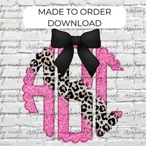 May include: A pink glitter monogram with a scalloped edge, leopard print accents, and a black bow. The text "MADE TO ORDER DOWNLOAD" is at the top. The design is on a white brick background.