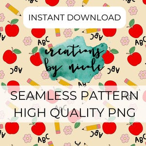 May include: A seamless pattern featuring red apples, yellow pencils, pink flowers, and the letters "ABC" on a light yellow background. The text "INSTANT DOWNLOAD" and "creations by nicole" are also included in the design. The pattern is labeled "SEAMLESS PATTERN HIGH QUALITY PNG".
