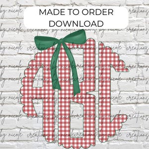 May include: A red and white gingham monogram with a green bow. The monogram is in a scalloped circle shape. The text "MADE TO ORDER DOWNLOAD" is at the top.