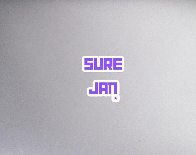 Sticker - Sure Jan, Sassy Sticker, Angsty Sticker, Funny Sticker, Attitude Sticker, Office Sticker, WFH Sticker, Quote Sticker