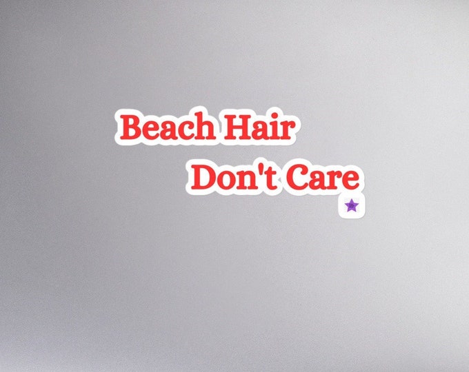 Sticker - Beach Hair Don't Care, Sassy Sticker, Beachy Sticker, WFH Sticker, Beachy Sticker Gift, Beach Bride Gift, Vacation Sticker Gift