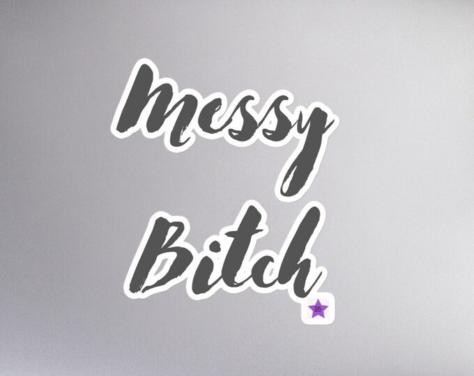 Sticker - Messy Bitch, Sassy Sticker, Angsty Sticker, WFH Sticker, Best Friend Sticker, Bridesmaid Sticker, Friend Gift, Gift for Her